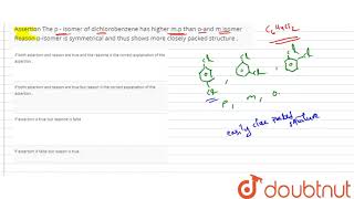 Assertion The p  isomer of dichlorobenzene has higher mp than oand m isomer Reason pisomer i [upl. by Ydnic]