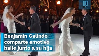 Benjamín Galindo comparte emotivo baile en la boda de su hija [upl. by Annehs]