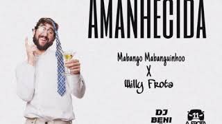 Amanhecida Mabango Mabanguinhoo x Willy Frota ProdDjBENI K [upl. by Meadow]