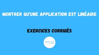 MONTRER QUUNE APPLICATION EST LINÉAIRE  EXERCICES CORRIGÉS [upl. by Lionel]