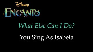 Encanto  What Else Can I Do  KaraokeSing With Me You Sing Isabela [upl. by Hanshaw]