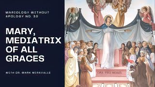 Mary Mediatrix of All Graces  Mariology Without Apology 31  Dr Mark Miravalle [upl. by Niven]