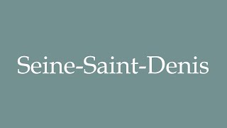 How to Pronounce SeineSaintDenis Correctly in French [upl. by Nol735]