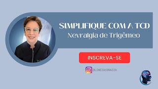 SIMPLIFIQUE COM A TCD  Nevralgia de Trigêmeo  Lineia Corazza [upl. by Neelyar322]