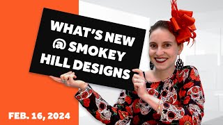 Whats New  Smokey Hill Designs Feb 16 2024 [upl. by Meehsar228]