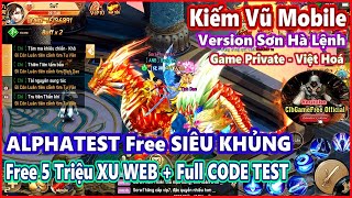 《MobileGame Lậu》Kiếm Vũ  Sơn Hà Lệnh  ALPHATEST Free SIÊU KHỦNG  Full CODE TEST 2948 [upl. by Nussbaum254]