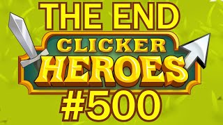 Clicker Heroes 500  THIS IS THE END [upl. by Strickman909]