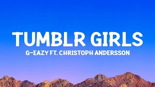 GEazy  Tumblr Girls Lyrics ft Christoph Andersson [upl. by Clovah583]