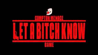 Compton Menace Let A Bitch Know Ft The Game [upl. by Tomkin]