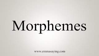 How To Say Morphemes [upl. by Romeo]