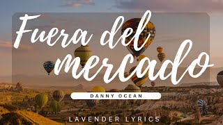 Danny Ocean  Fuera del mercado  Lyrics  Letra [upl. by Figueroa]