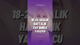 Yay Burcu Haftalık Yorumu  18  24 Aralık 2023 YayBurcuHaftalıkBurçYorumu [upl. by Sharlene234]