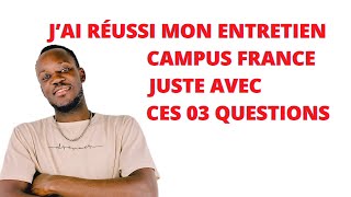 CAMPUS FRANCE 🇫🇷 LES TROIS QUESTIONS À BIEN RÉPONDRE POUR RÉUSSIR VOTRE ENTRETIEN CAMPUS FRANCE [upl. by Micaela]