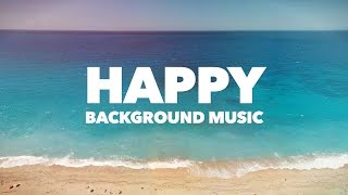 Happy Upbeat Background Music [upl. by Godiva]