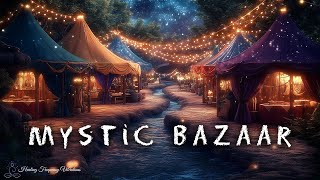 MYSTIC BAZAAR  Ambience Meditation  174Hz  432Hz  285Hz  Balance Emotions amp Rejuvenate Energy [upl. by Lundberg]