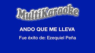 Ando Que Me Lleva  Multikaraoke  Fue Éxito De Ezequiel Peña [upl. by Danby]