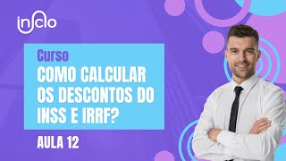 CURSO COMO CALCULAR OS DESCONTOS DO INSS E IRRF AULA 12 [upl. by Amabil]