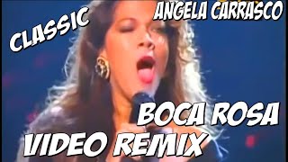 ANGELA CARRASCO  BOCA ROSA VIDEO REMIX BY LUIS DJ [upl. by Rosenthal]