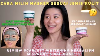 CARA PILIH MASKER SESUAI JENIS KULIT  REVIEW SCARLETT WHITENING Herbalism Mugwort amp Gel Mask [upl. by Sugirdor]