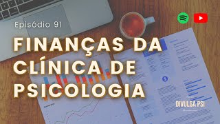 91  Como organizar o financeiro da clínica de Psicologia  Podcast Divulga Psi [upl. by Iatnwahs878]