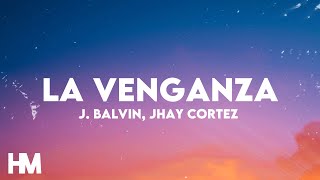 J Balvin Jhay Cortez  La Venganza LetraLyrics [upl. by Adolfo895]