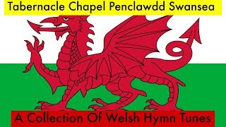 A Collection Of Welsh Hymn Tunes Tabernacle Chapel Penclawdd Swansea [upl. by Eelyahs823]