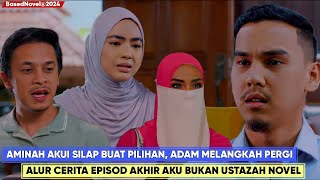 AKU BUKAN USTAZAH Alur Cerita Versi Novel Bhg 1  Happy Ending Aminah dan Adam Bahagia [upl. by Ecirbaf]