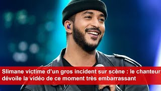 Slimane victime d’un gros incident sur scène le chanteur dévoile la vidéo de ce moment embarrassant [upl. by Oyr]