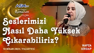 19 BİR ÜMİTTİR RAMAZAN  10 NİSAN  SESLERİMİZİ NASIL DAHA YÜKSEK ÇIKARABİLİRİZ HAFZA GİRDAP [upl. by Amoihc631]