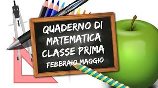 Quaderno di MATEMATICA classe prima Didattica febbraiomaggio [upl. by Ahsined]