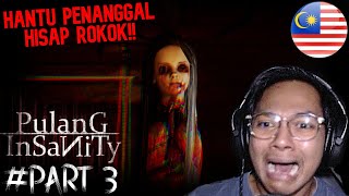 quotHANTU PENANGGAL HISAP ROKOKquot PULANG INSANITY Gameplay Part 3 Malaysia  FarydCupid [upl. by Johnsten]