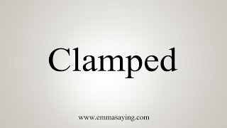 How To Say Clamped [upl. by Attennyl]