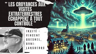 ” Les croyances aux visites extraterrestres échappent à tout contrôle ”  V QUESNEL OVNILanguedoc [upl. by Auof779]