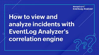 How to view and analyze incidents with EventLog Analyzers correlation engine [upl. by Fogg]