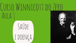 Saúde e doença em Winnicott  Curso Winnicott do Zero Aula 1 [upl. by Llovera519]