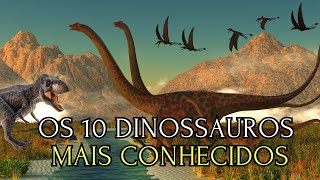 OS DEZ DINOSSAUROS MAIS CONHECIDOS [upl. by Denton480]