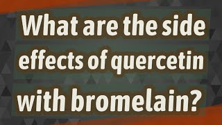 What are the side effects of quercetin with bromelain [upl. by Anaila]