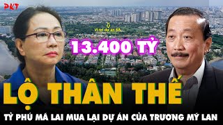 LỘ THÂN THẾ CỰC SỐC của tỷ phú Malaysia ĐỒNG Ý MUA LẠI DỰ ÁN 13400 TỶ của bà Trương Mỹ Lan  PKT [upl. by Yekcir]