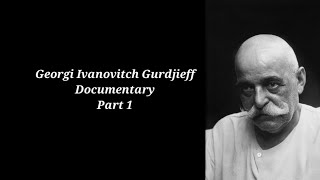 Georgi Ivanovitch Gurdjieff Documentary Part 1 [upl. by Nyloj]