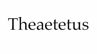 How to Pronounce Theaetetus [upl. by Ellehsad674]