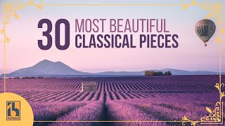 30 Most Beautiful Classical Music Pieces [upl. by Wolbrom]