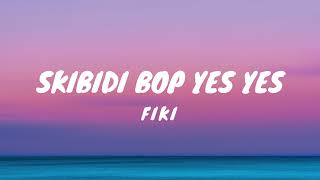 Fiki  Skibidi Bop Yes Yes Lyrics [upl. by Trbor]