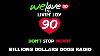 WeLove90 vs Livin Joy quotDont Stop Movinquot Billion Dollars Dogs Radio [upl. by Lagas]