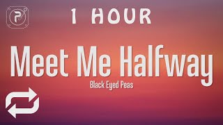 1 HOUR 🕐  The Black Eyed Peas  Meet Me Halfway Lyrics [upl. by Enilatan590]