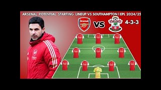 ARSENAL Potential Starting lineup vs SOUTHAMPTON  English Premier league 20242025 [upl. by Nayhr]