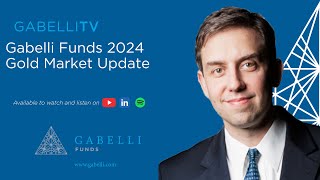 Gabelli Funds 2024 Gold Market Update [upl. by Lyndy263]