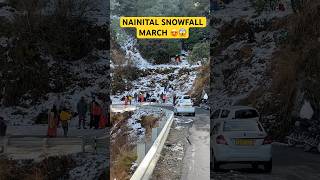 NAINITAL SNOWFALL MARCH 😍😱 [upl. by Nyleuqcaj411]