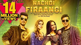 Nachdi Firaangi  Meet Bros amp Kanika Kapoor Ft Elli AvrRam  Latest Songs 2018  MB Music [upl. by Euqinotna]