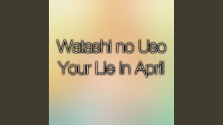 Watashi No Uso Your Lie in April Original Soundtrack [upl. by Garber]