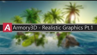 Armory3D  Realistic Graphics setup [upl. by Nolava]